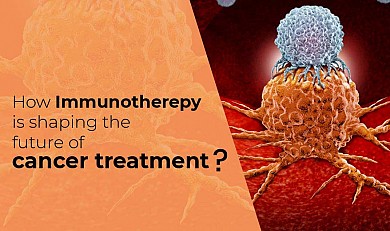 How immunotherapy is shaping the future of cancer treatment?